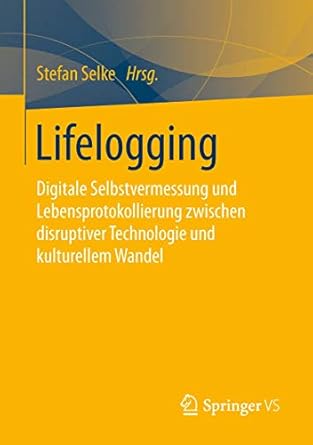 Lifelogging: Digitale Selbstvermessung und Lebensprotokollierung ...